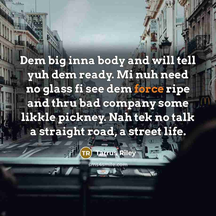 “Dem big inna body and will tell yuh dem ready.…” quote by Tarrus Riley