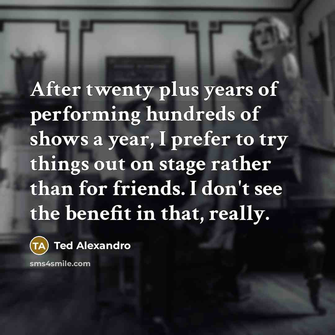 “After twenty plus years of performing hundreds of shows a…” quote by Ted Alexandro