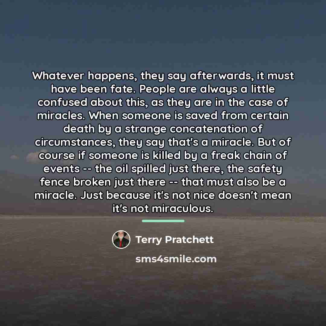 “Whatever happens, they say afterwards, it must have been fate.…” quote by Terry Pratchett