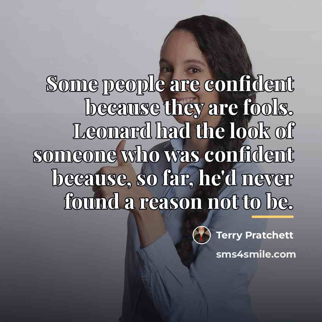 “Some people are confident because they are fools. Leonard had…” quote by Terry Pratchett