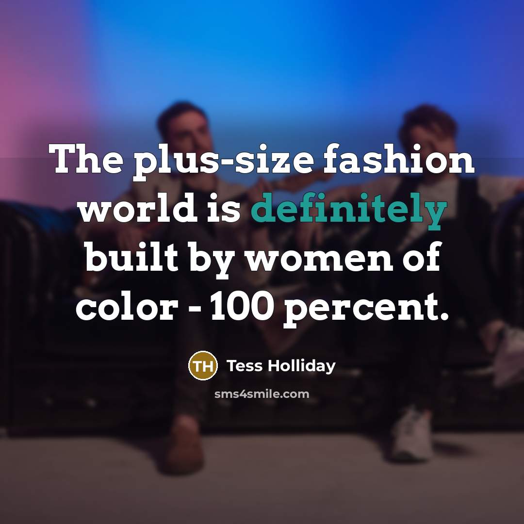 “The plus-size fashion world is definitely built by women of…” quote by Tess Holliday