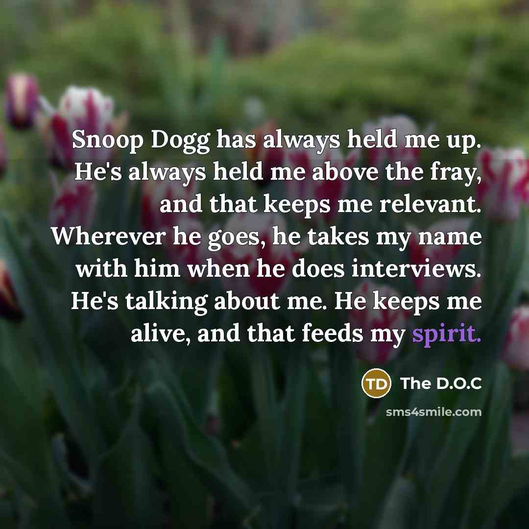 “Snoop Dogg has always held me up. He's always held…” quote by The D.O.C