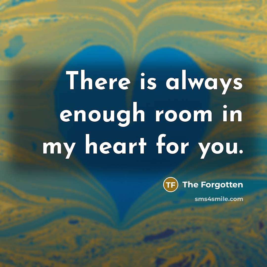 “There is always enough room in my heart for you.…” quote by The Forgotten