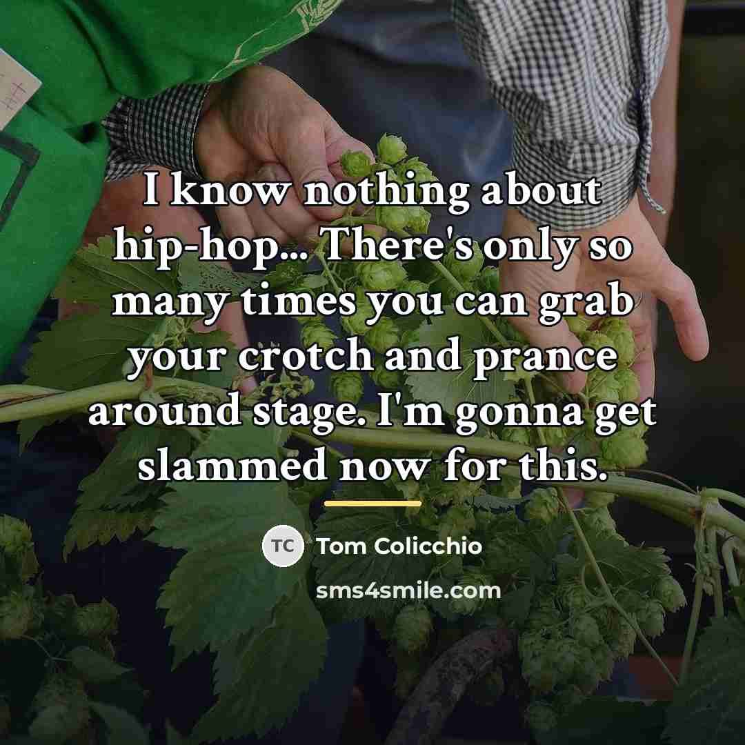 “I know nothing about hip-hop... There's only so many times…” quote by Tom Colicchio