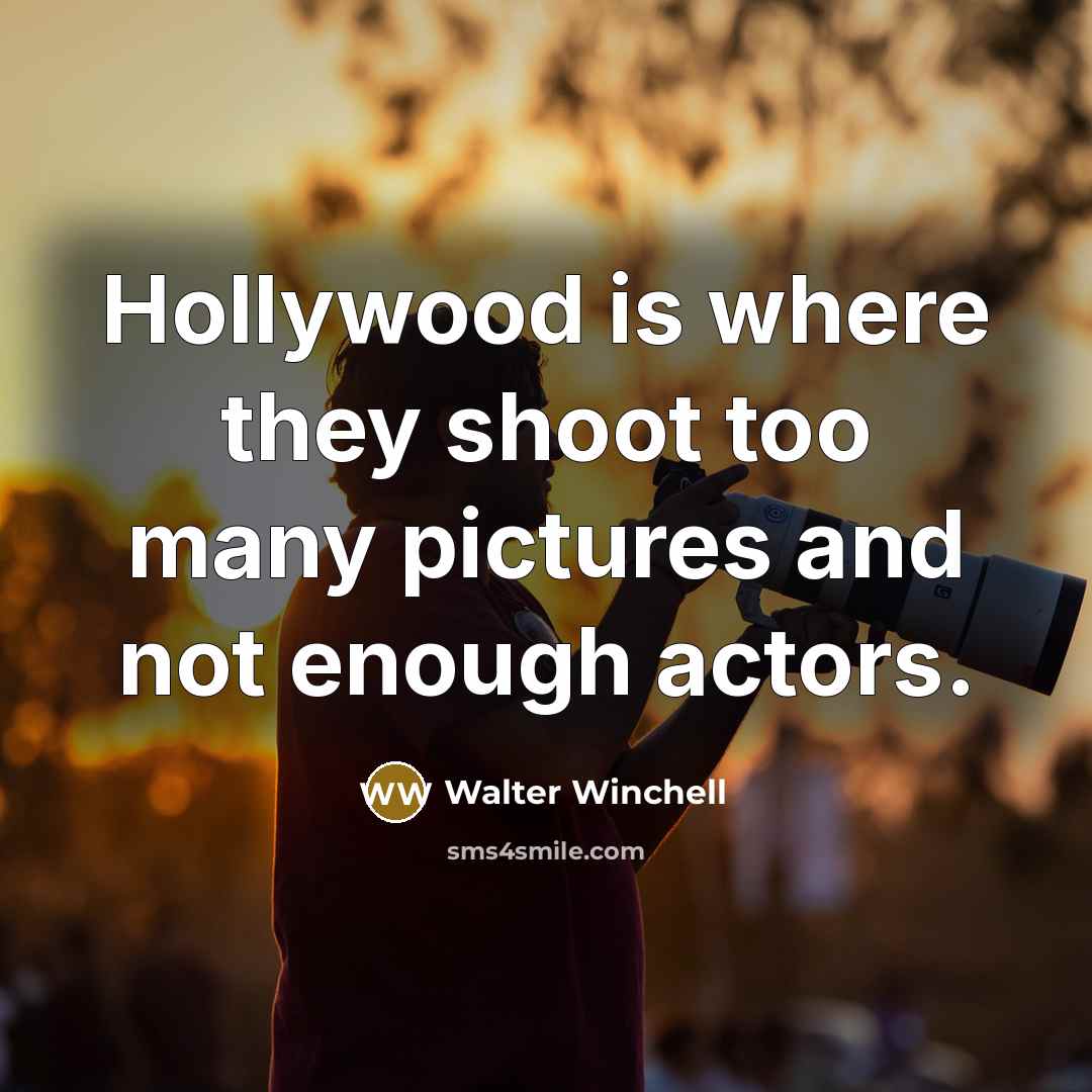 “Hollywood is where they shoot too many pictures and not…” quote by Walter Winchell