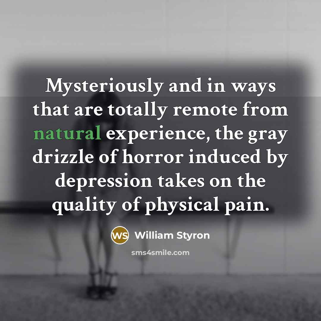 “Mysteriously and in ways that are totally remote from natural…” quote by William Styron