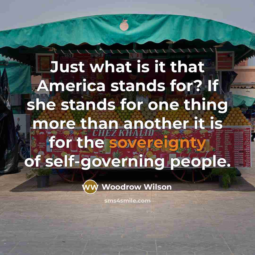 “Just what is it that America stands for? If she…” quote by Woodrow Wilson
