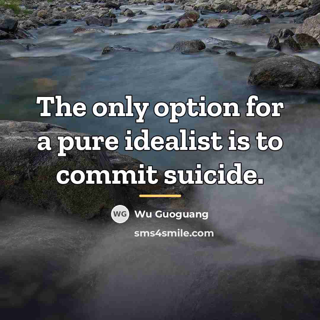 “The only option for a pure idealist is to commit…” quote by Wu Guoguang