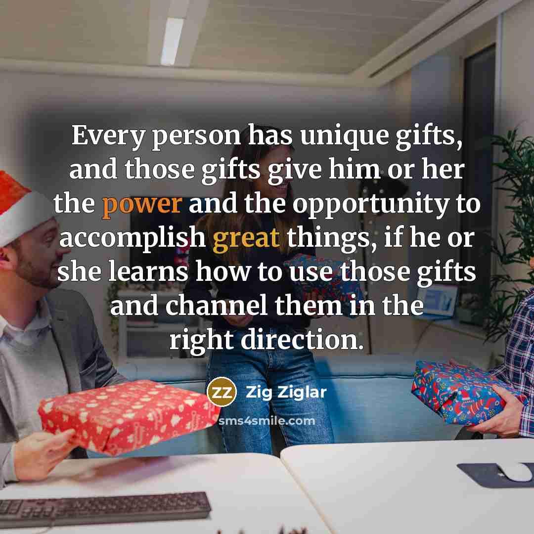 “Every person has unique gifts, and those gifts give him…” quote by Zig Ziglar