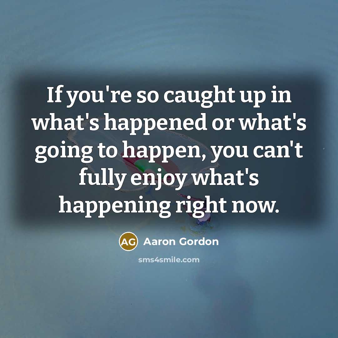 “If you're so caught up in what's happened or what's…” quote by Aaron Gordon