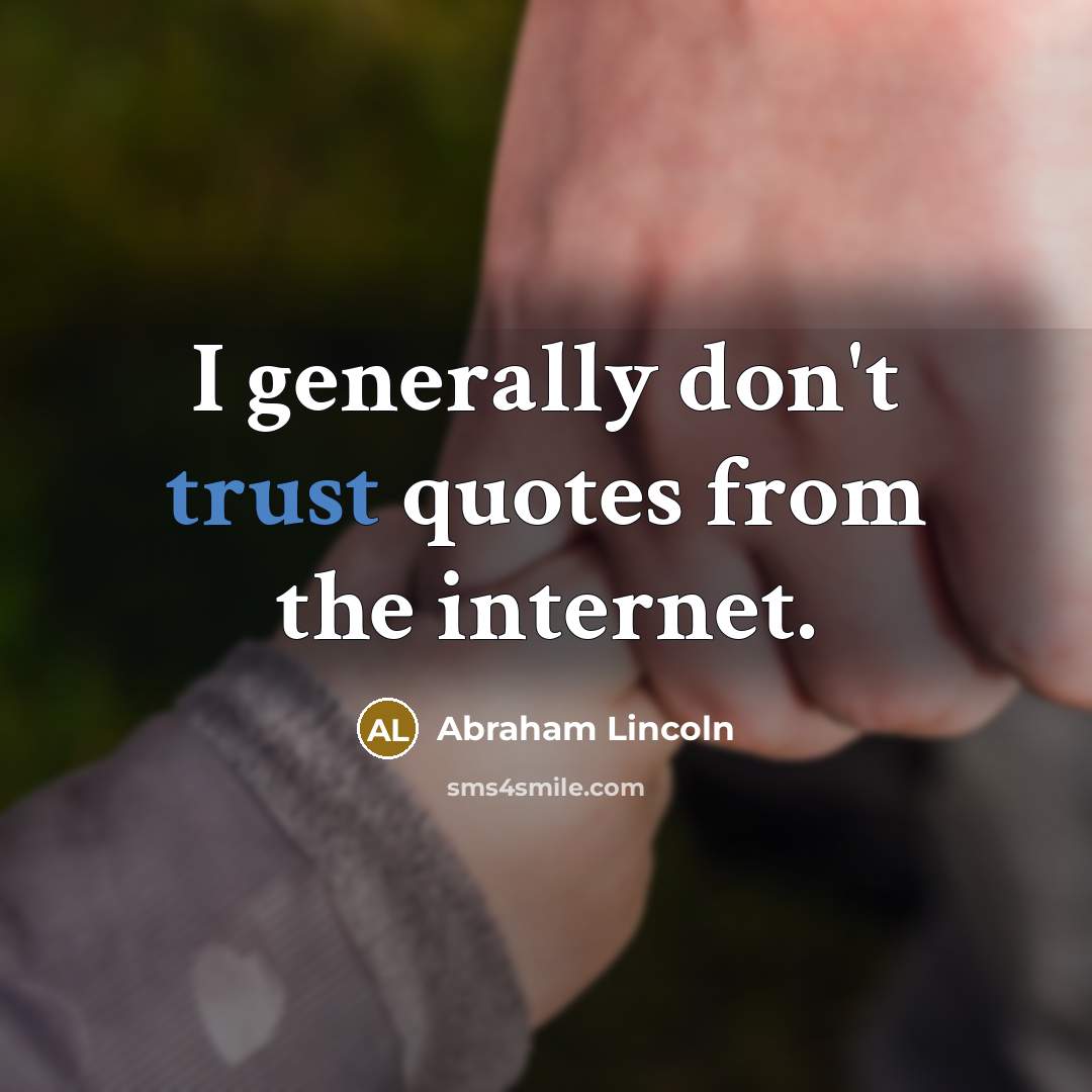 “I generally don't trust quotes from the internet.…” quote by Abraham Lincoln