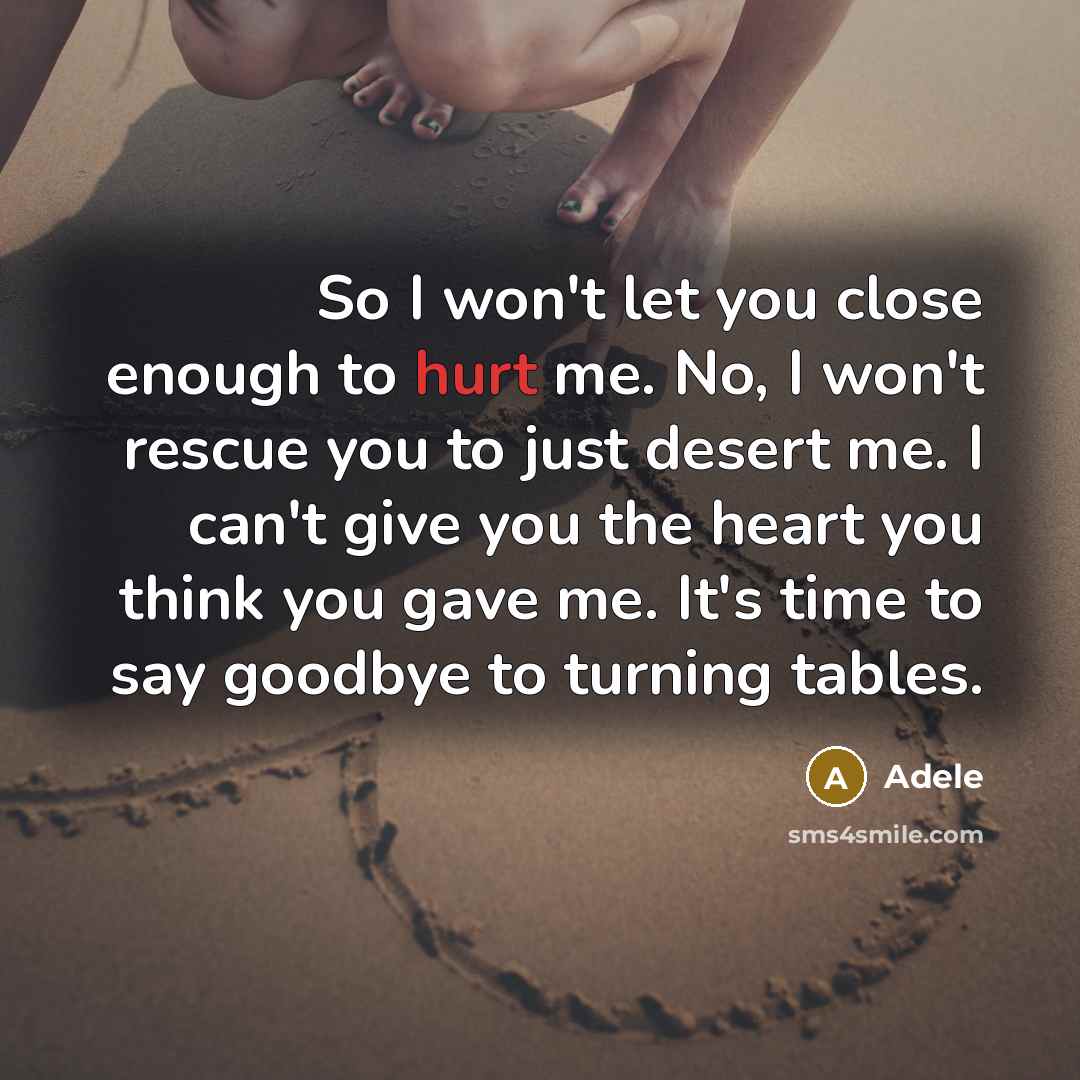 “So I won't let you close enough to hurt me.…” quote by Adele