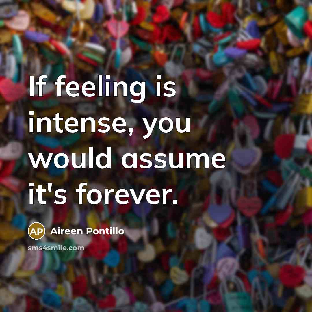 “If feeling is intense, you would assume it's forever.…” quote by Aireen Pontillo