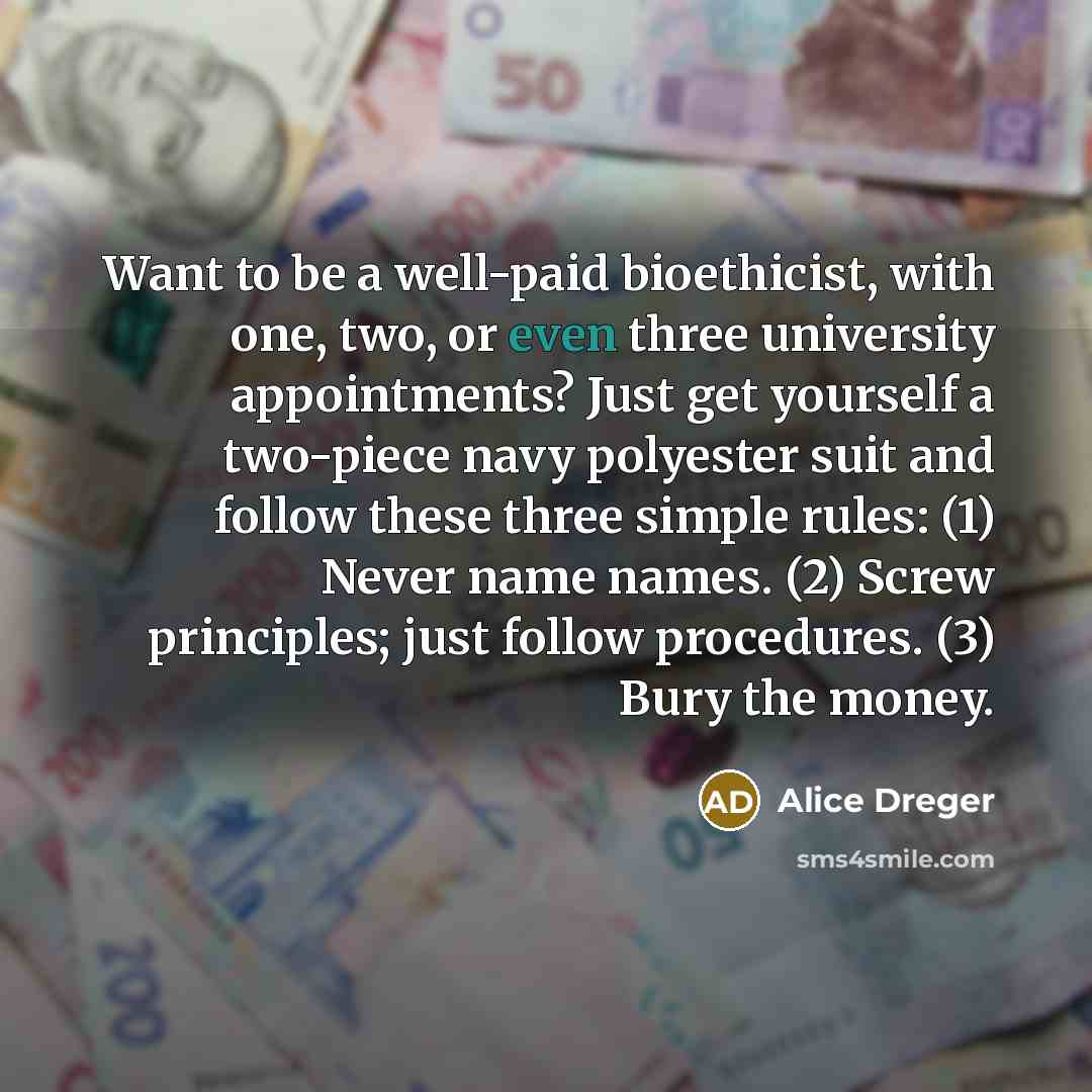 “Want to be a well-paid bioethicist, with one, two, or…” quote by Alice Dreger