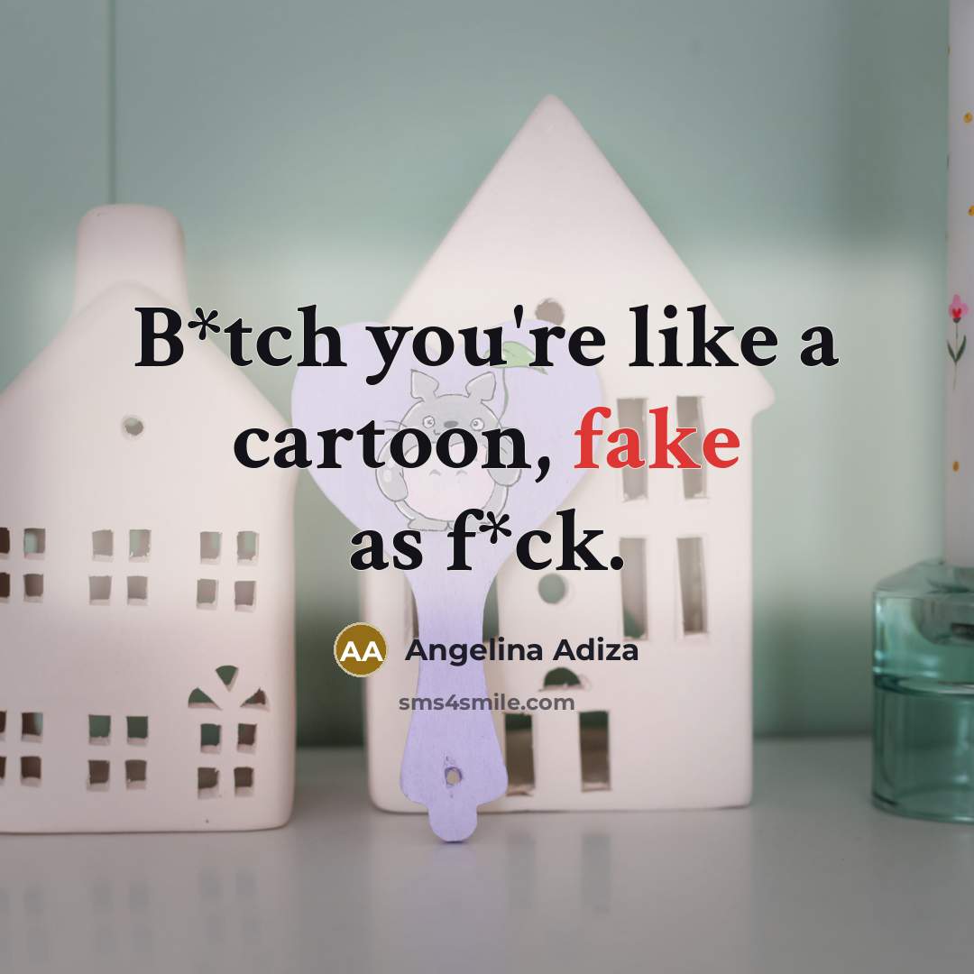 “B*tch you're like a cartoon, fake as f*ck.” quote by Angelina Adiza