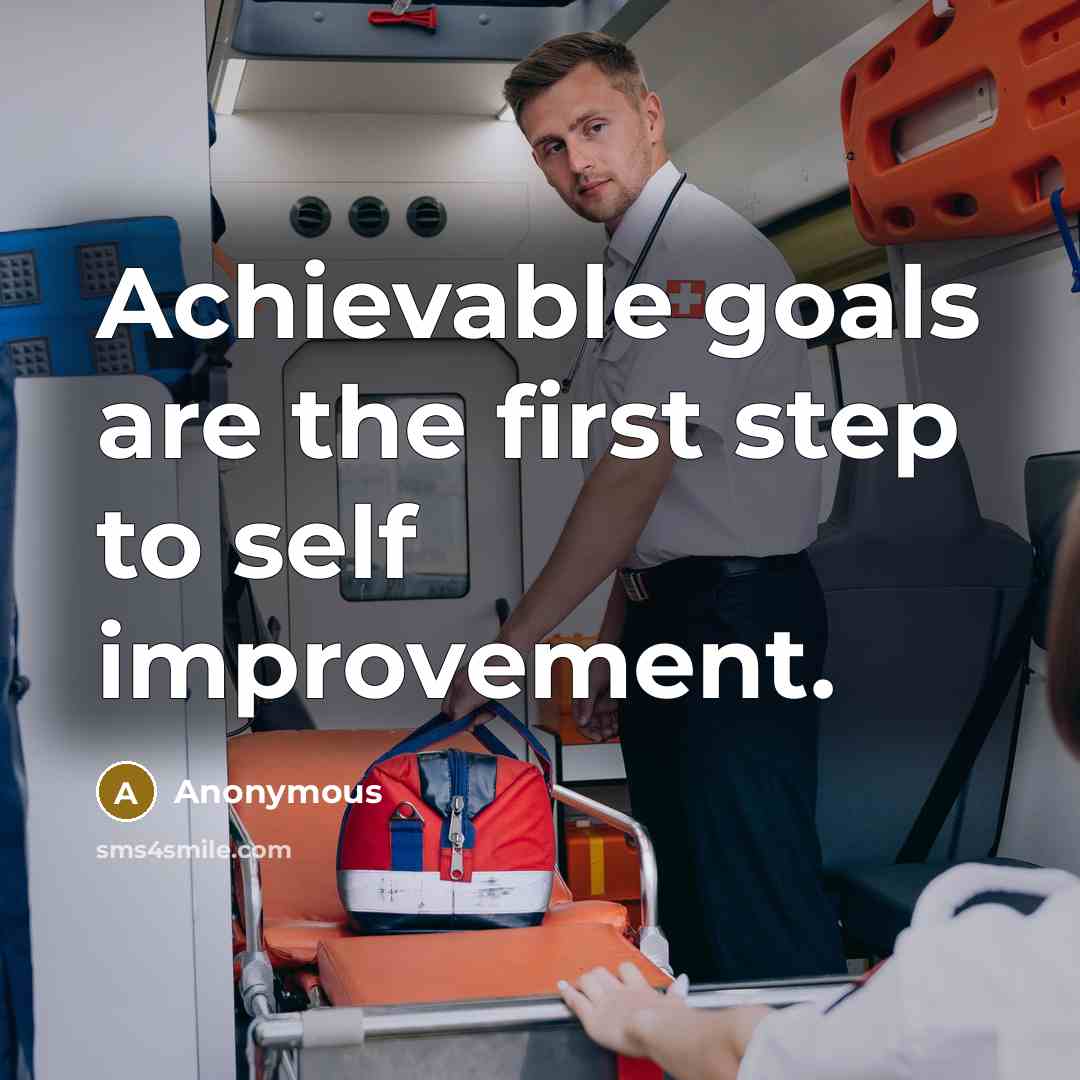 “Achievable goals are the first step to self improvement.” quote by Anonymous