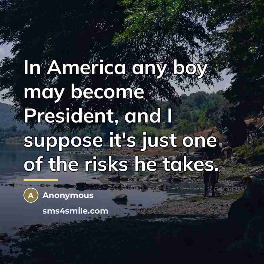 “In America any boy may become President, and I suppose…” quote by Anonymous