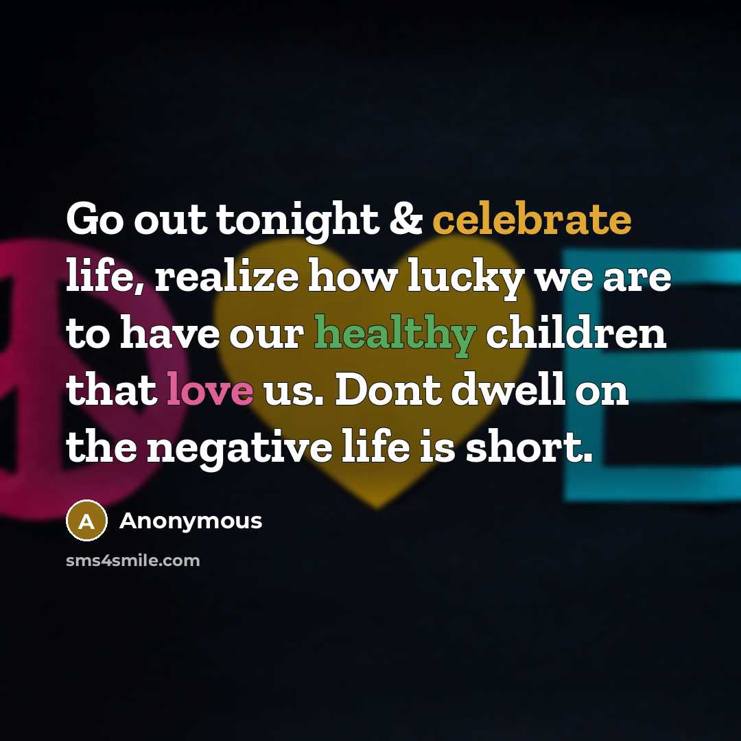 “Go out tonight & celebrate life, realize how lucky we…” quote by Anonymous