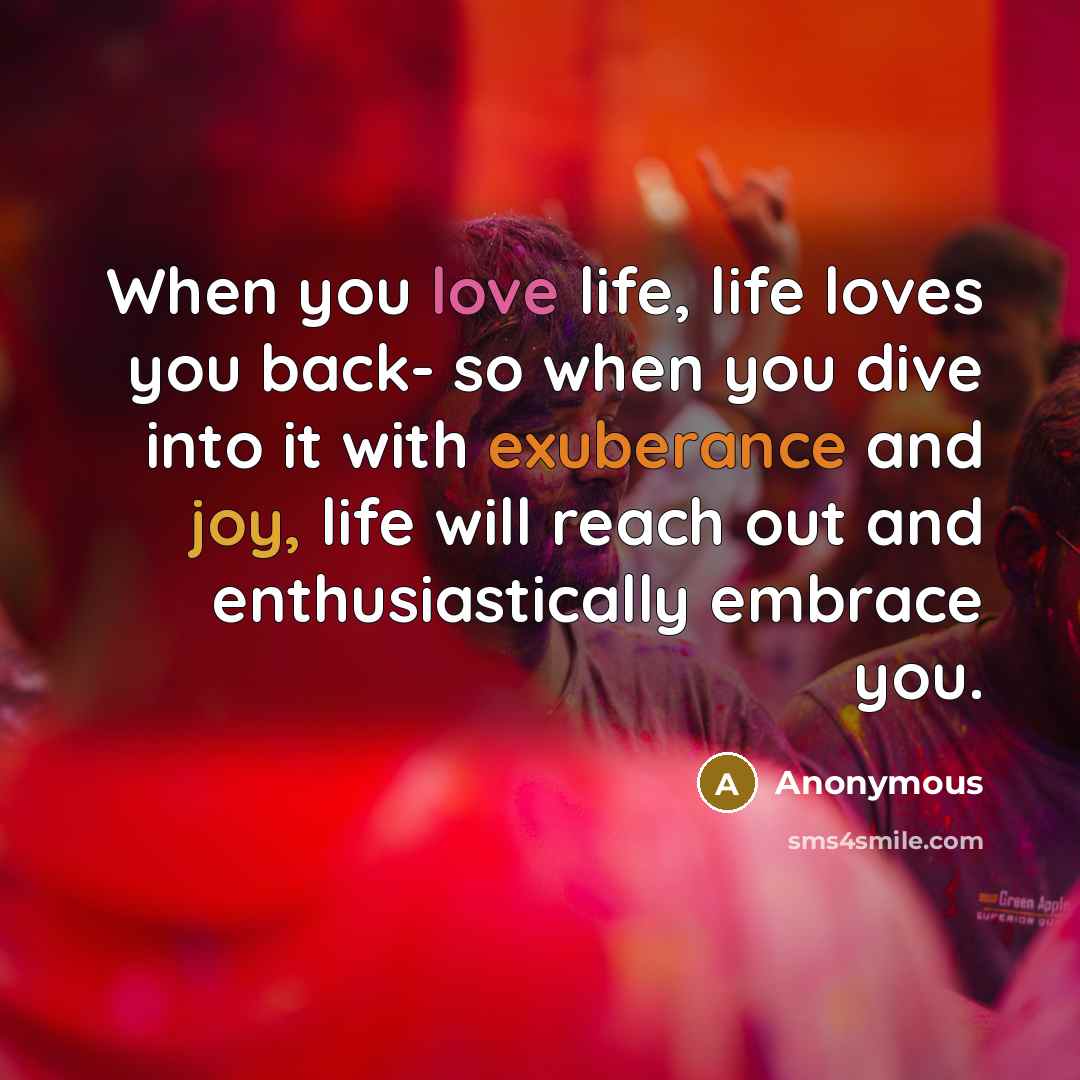 “When you love life, life loves you back- so when…” quote by Anonymous