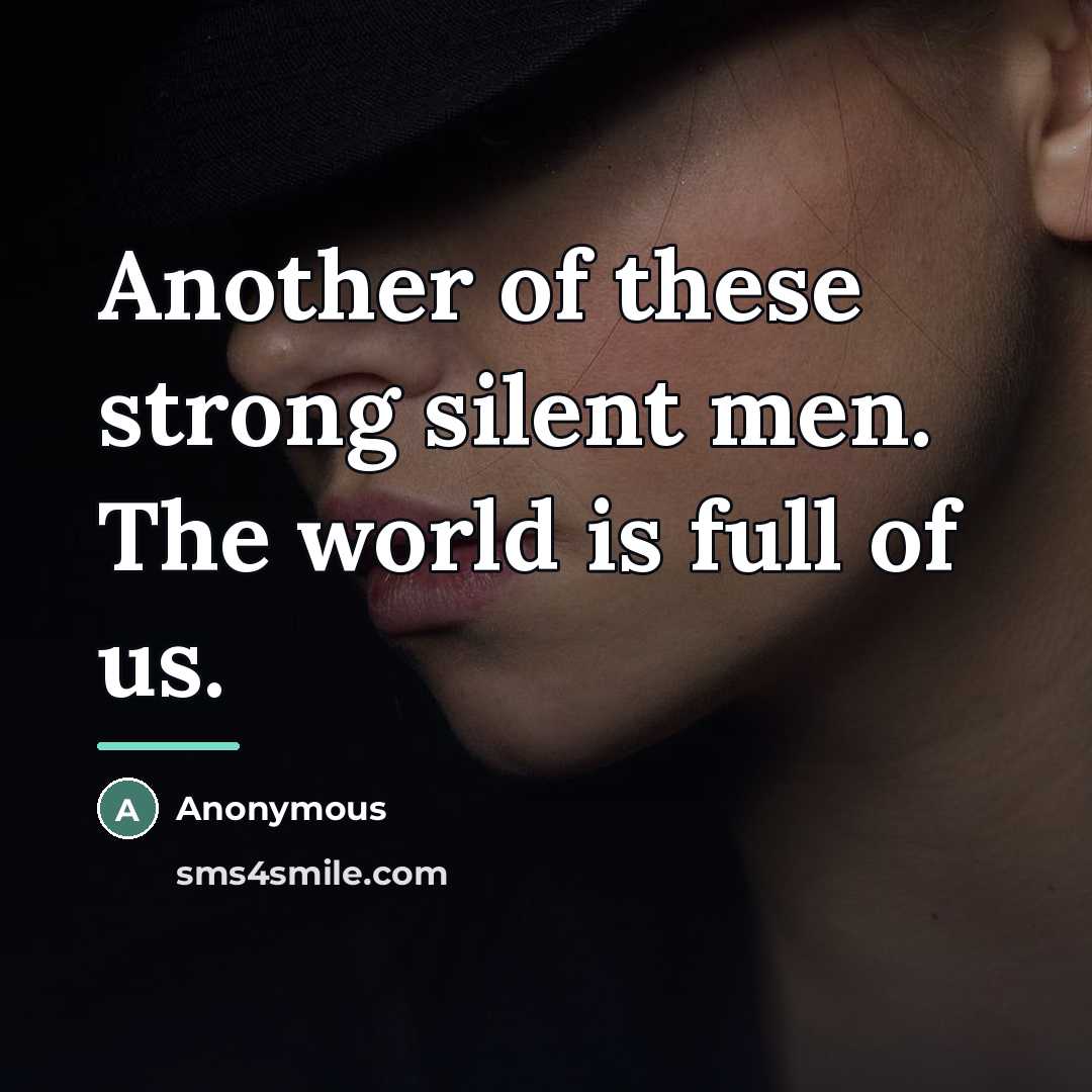 “Another of these strong silent men. The world is full…” quote by Anonymous
