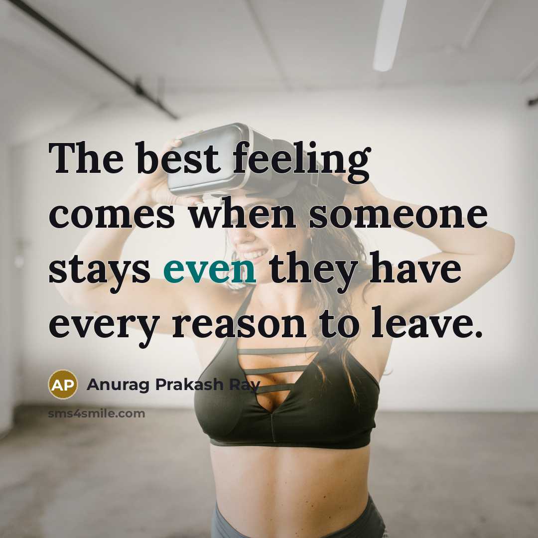 “The best feeling comes when someone stays even they have…” quote by Anurag Prakash Ray