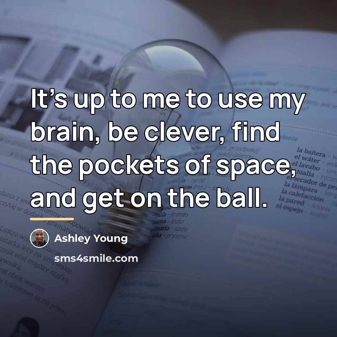 “It's up to me to use my brain, be clever,…” quote by Ashley Young