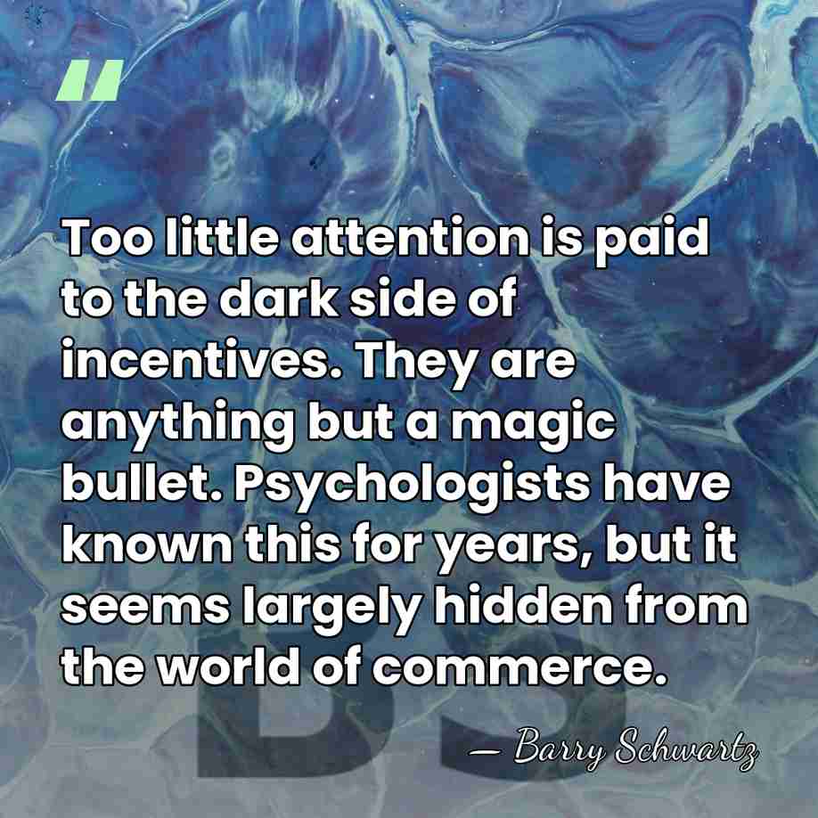 Too little attention is paid to the dark side of incentives. They&hellip; - Barry Schwartz