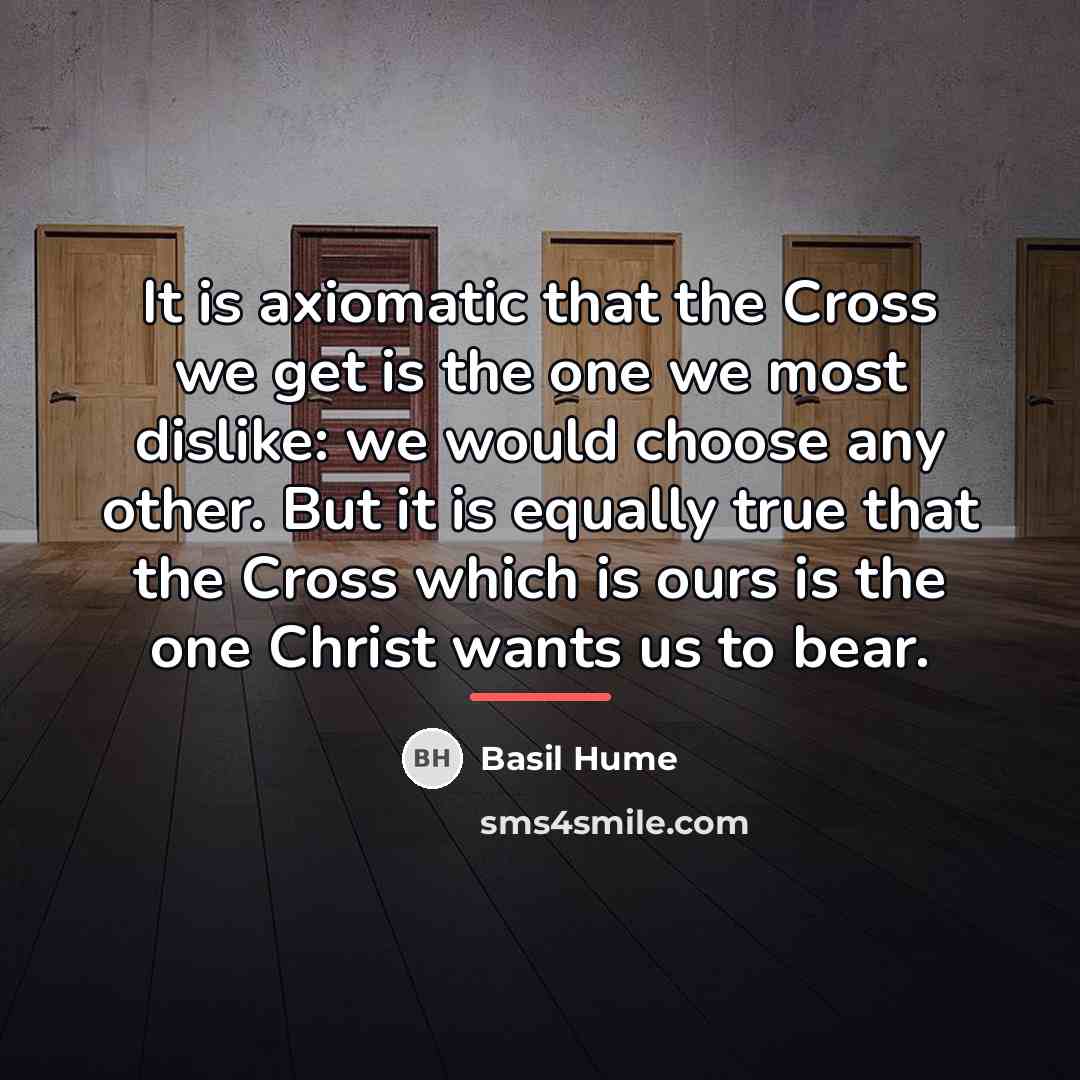 “It is axiomatic that the Cross we get is the…” quote by Basil Hume