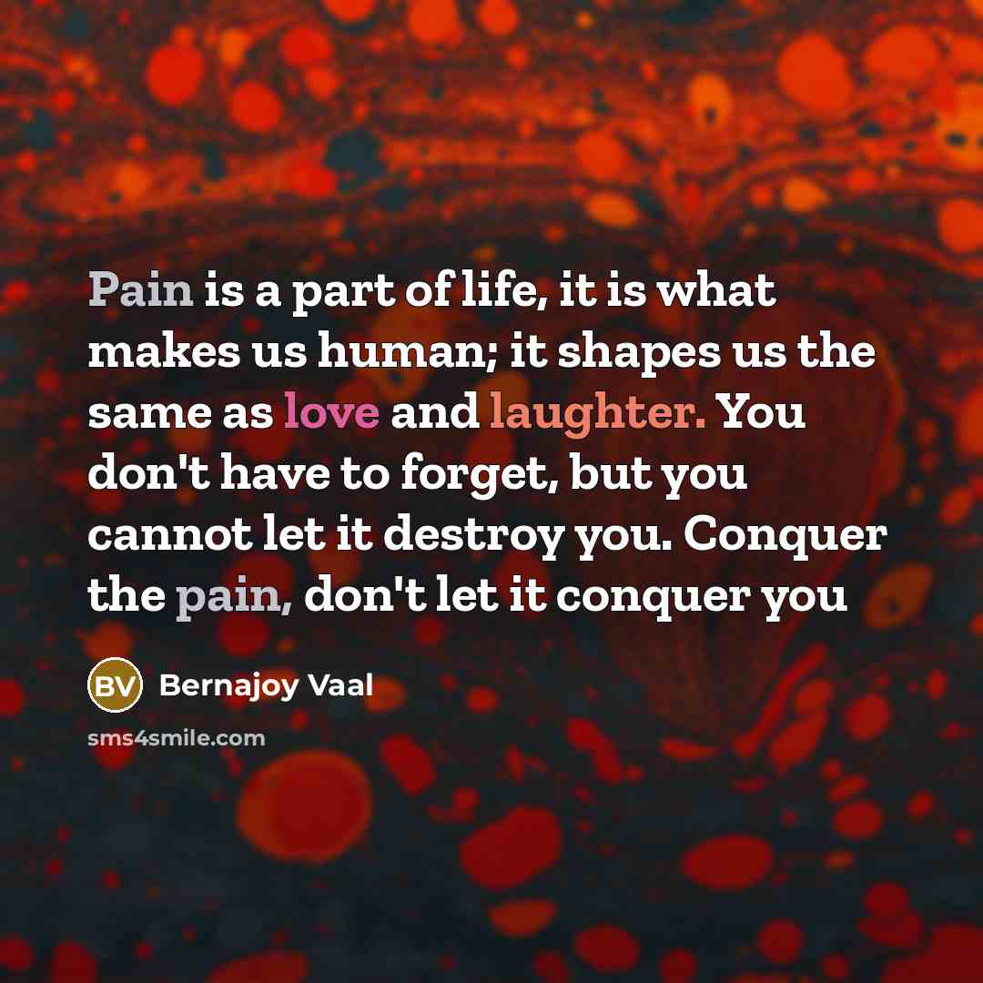 “Pain is a part of life, it is what makes…” quote by Bernajoy Vaal