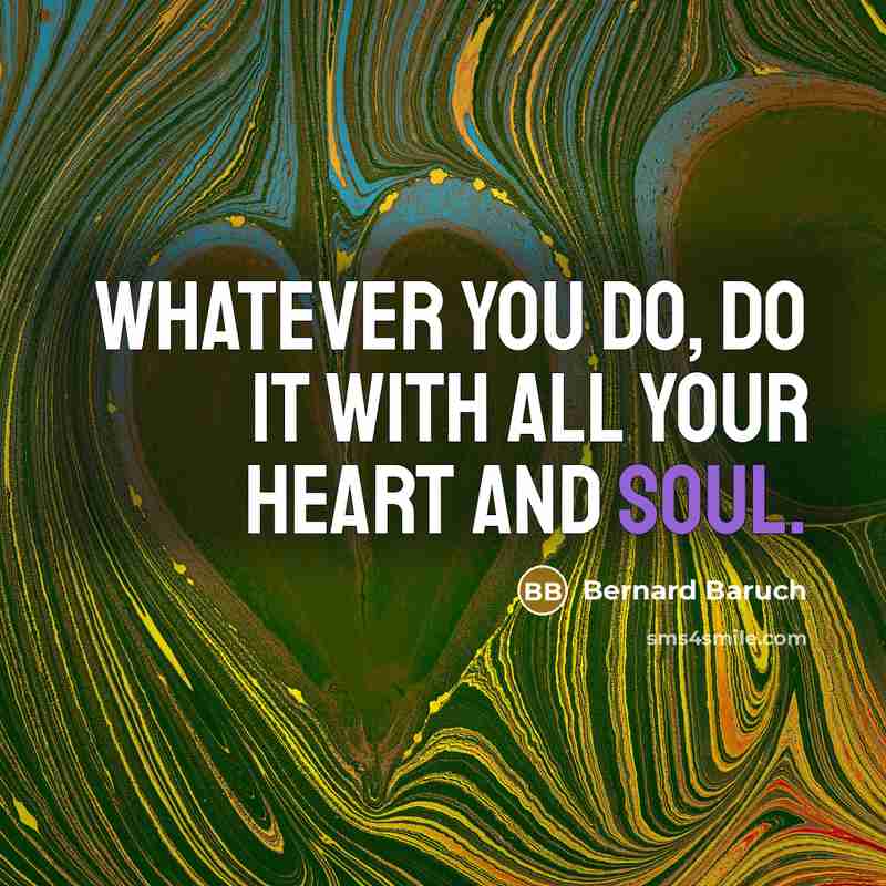 “Whatever you do, do it with all your heart and…” quote by Bernard Baruch