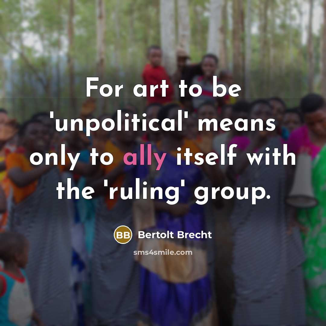 “For art to be 'unpolitical' means only to ally itself…” quote by Bertolt Brecht