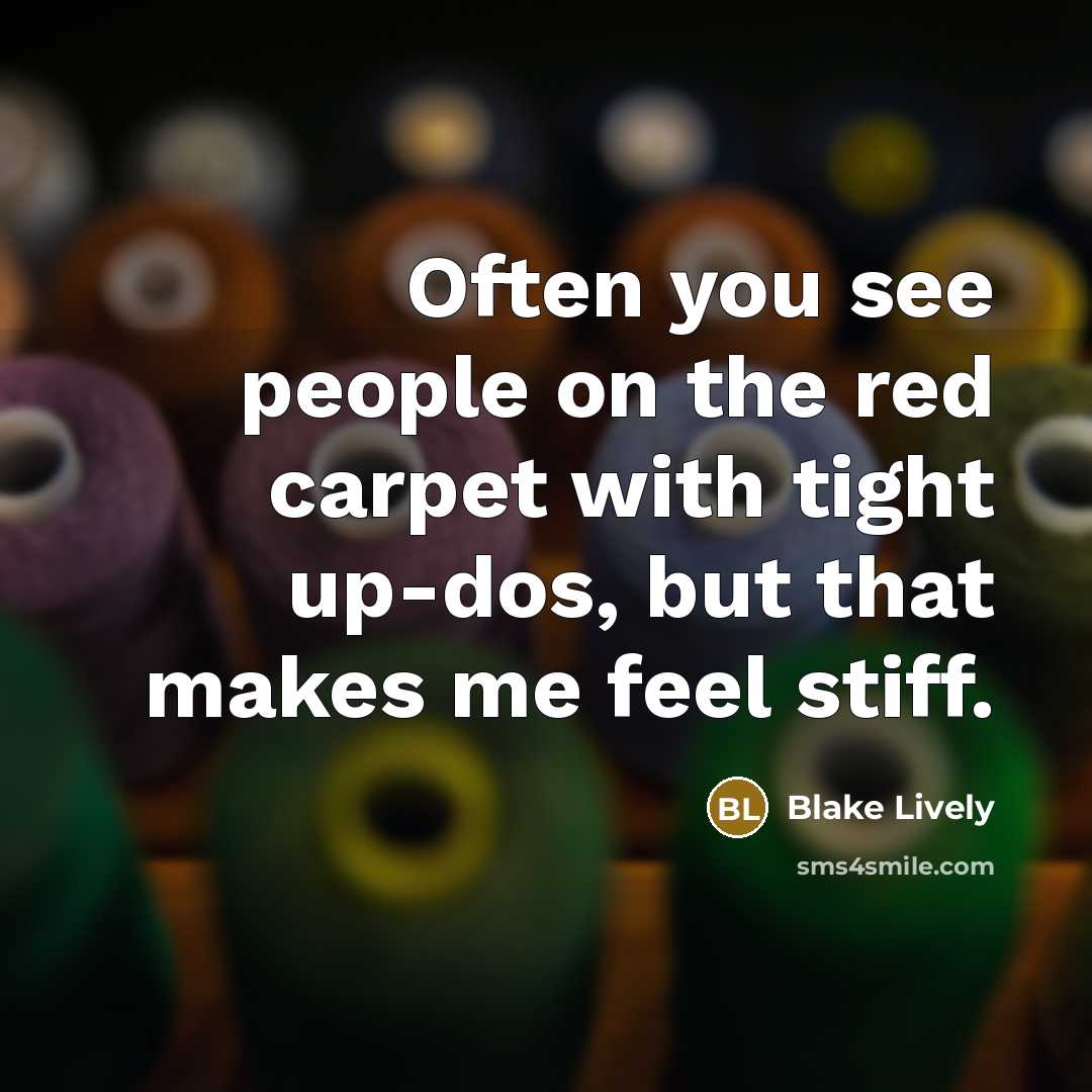 “Often you see people on the red carpet with tight…” quote by Blake Lively