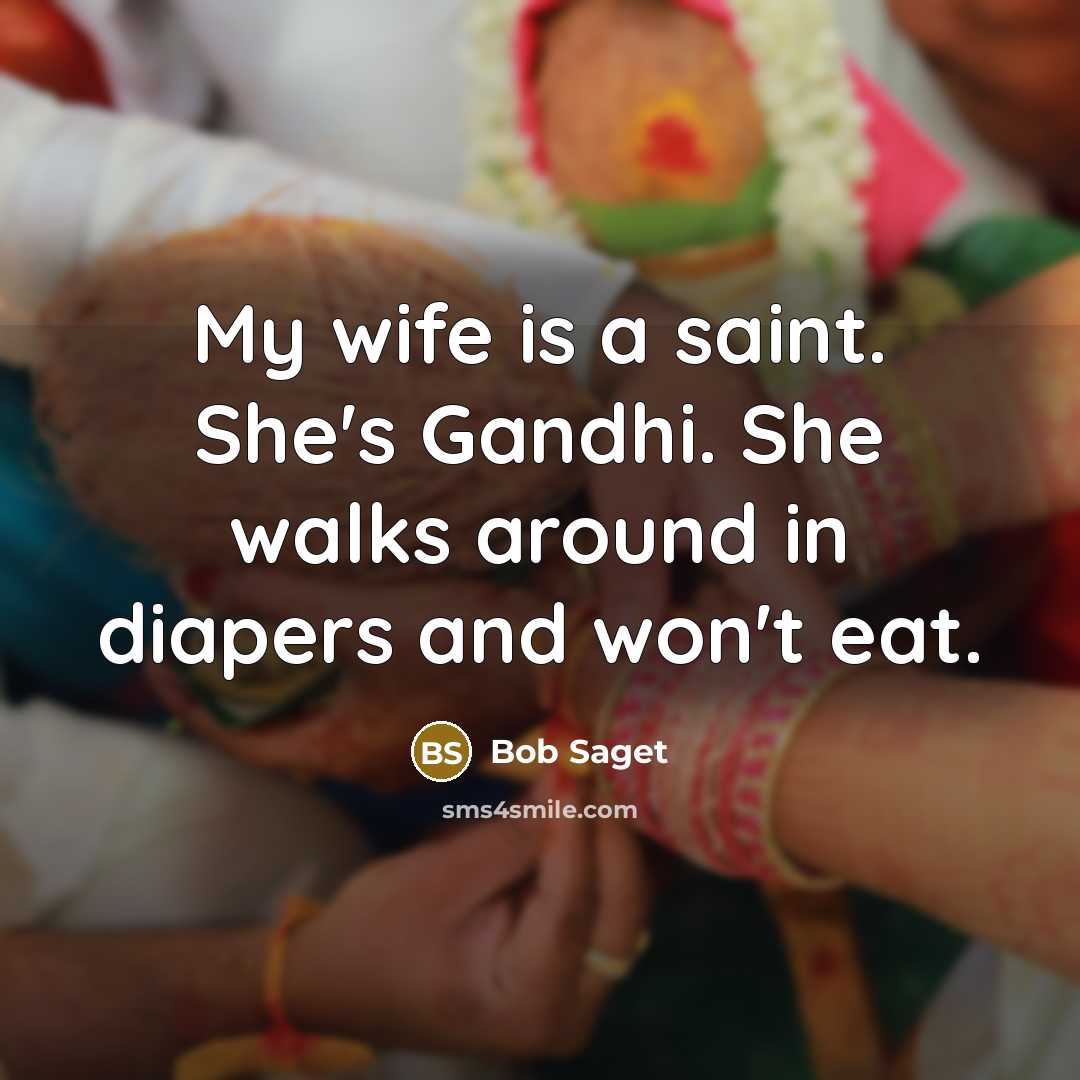 “My wife is a saint. She's Gandhi. She walks around…” quote by Bob Saget