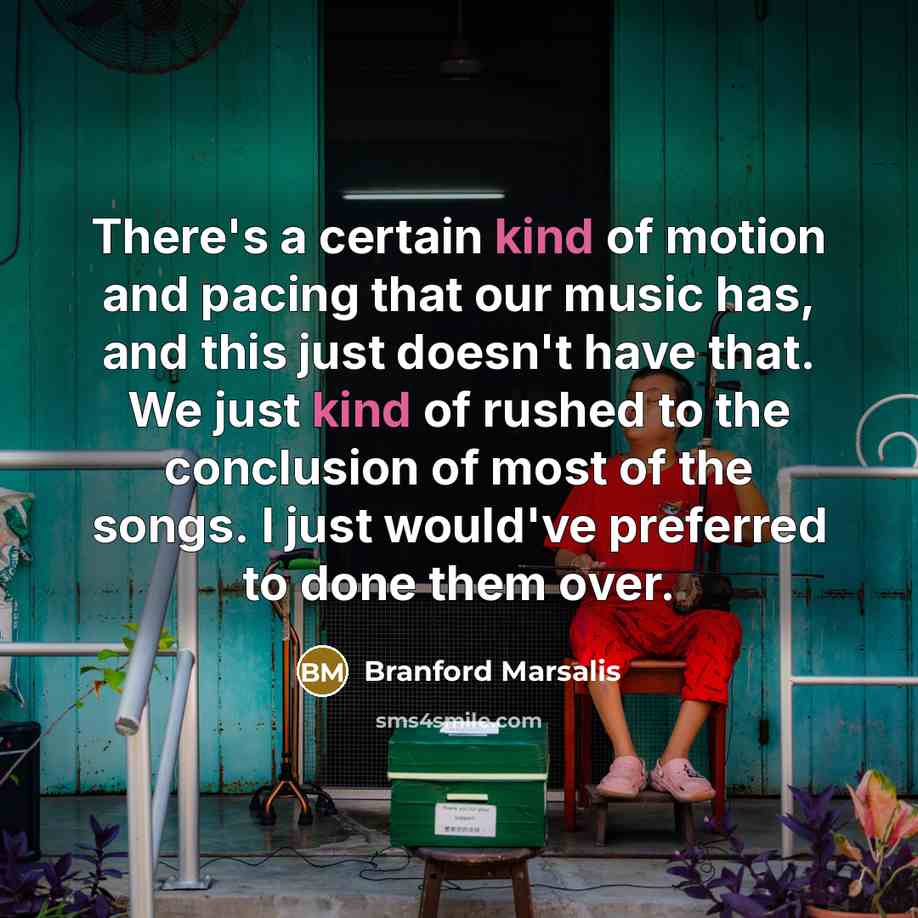 “There's a certain kind of motion and pacing that our…” quote by Branford Marsalis