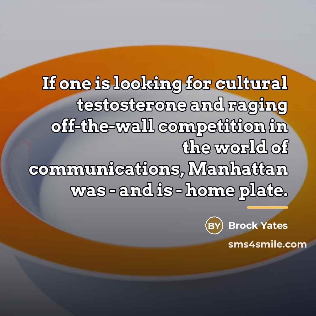 “If one is looking for cultural testosterone and raging off-the-wall…” quote by Brock Yates