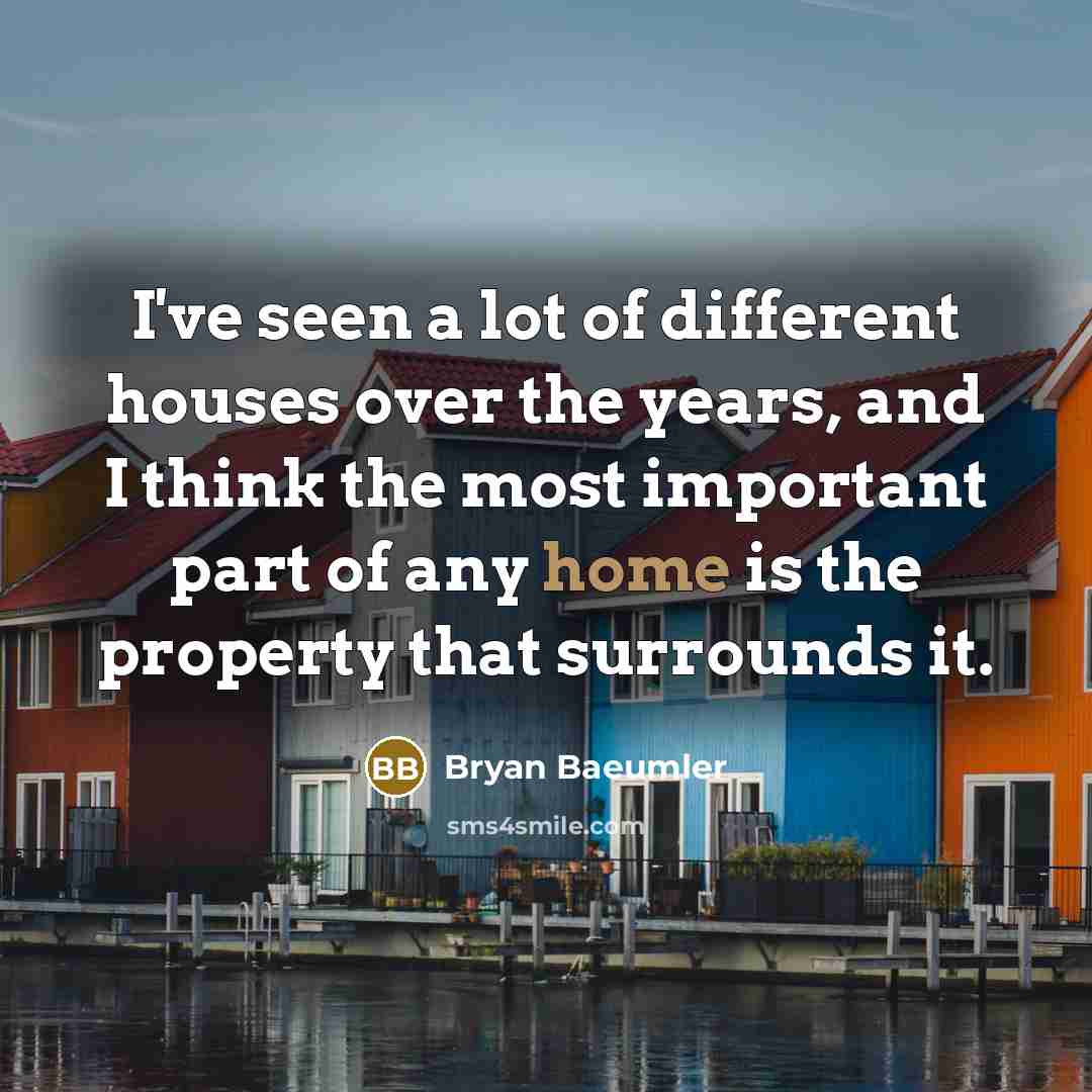 “I've seen a lot of different houses over the years,…” quote by Bryan Baeumler