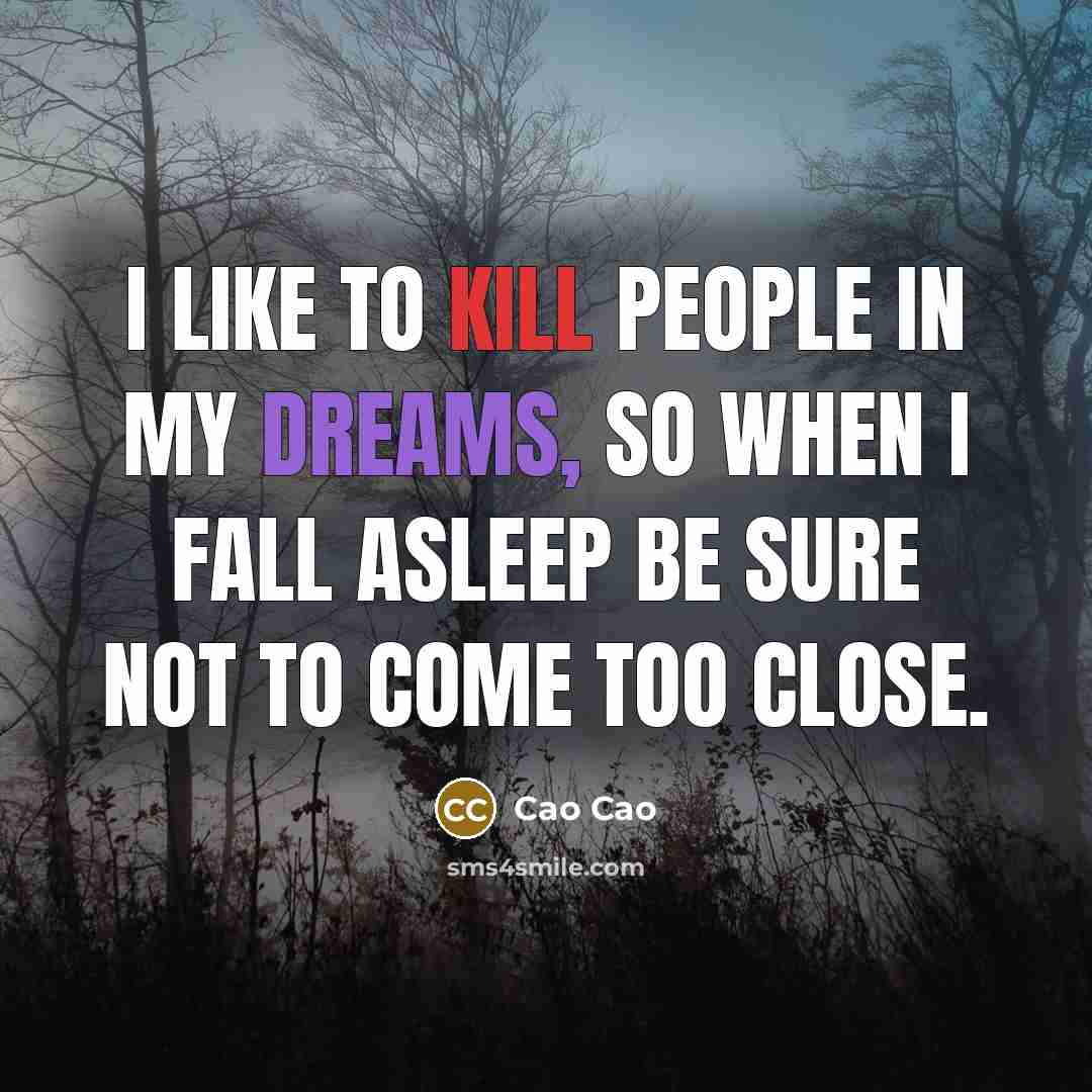 “I like to kill people in my dreams, so when…” quote by Cao Cao