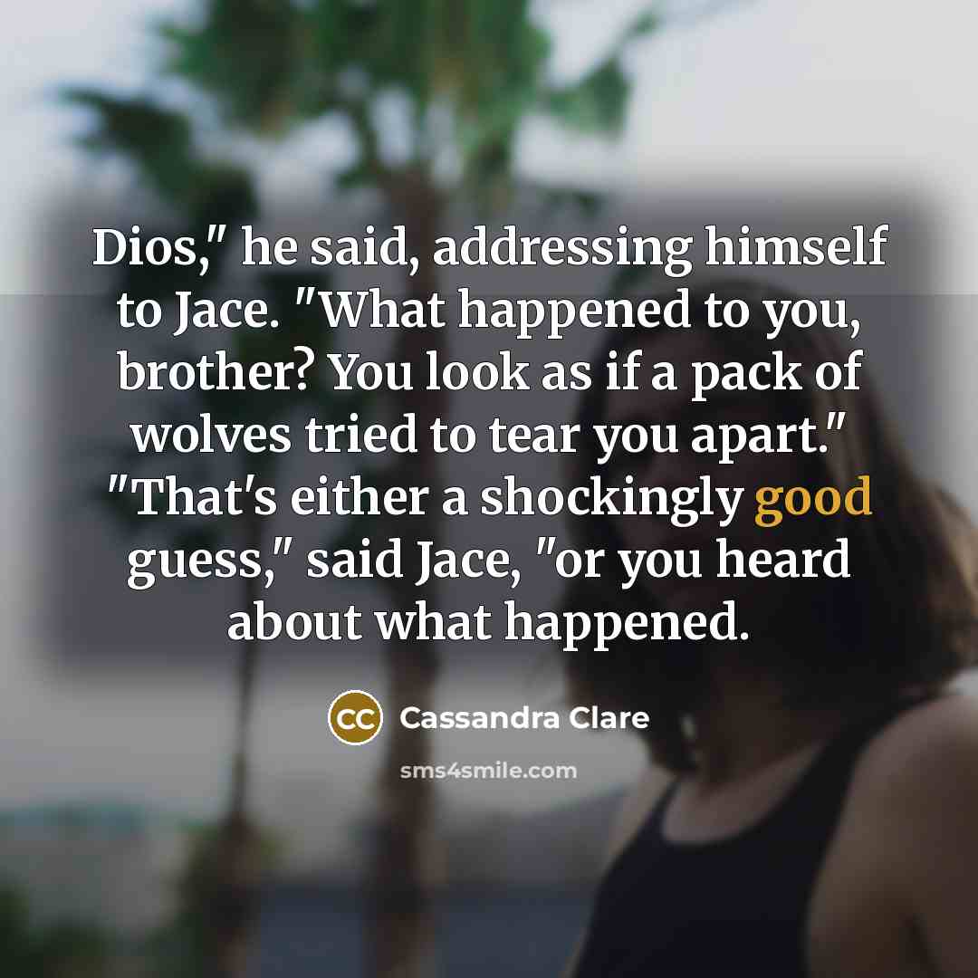 “Dios," he said, addressing himself to Jace. "What happened to…” quote by Cassandra Clare