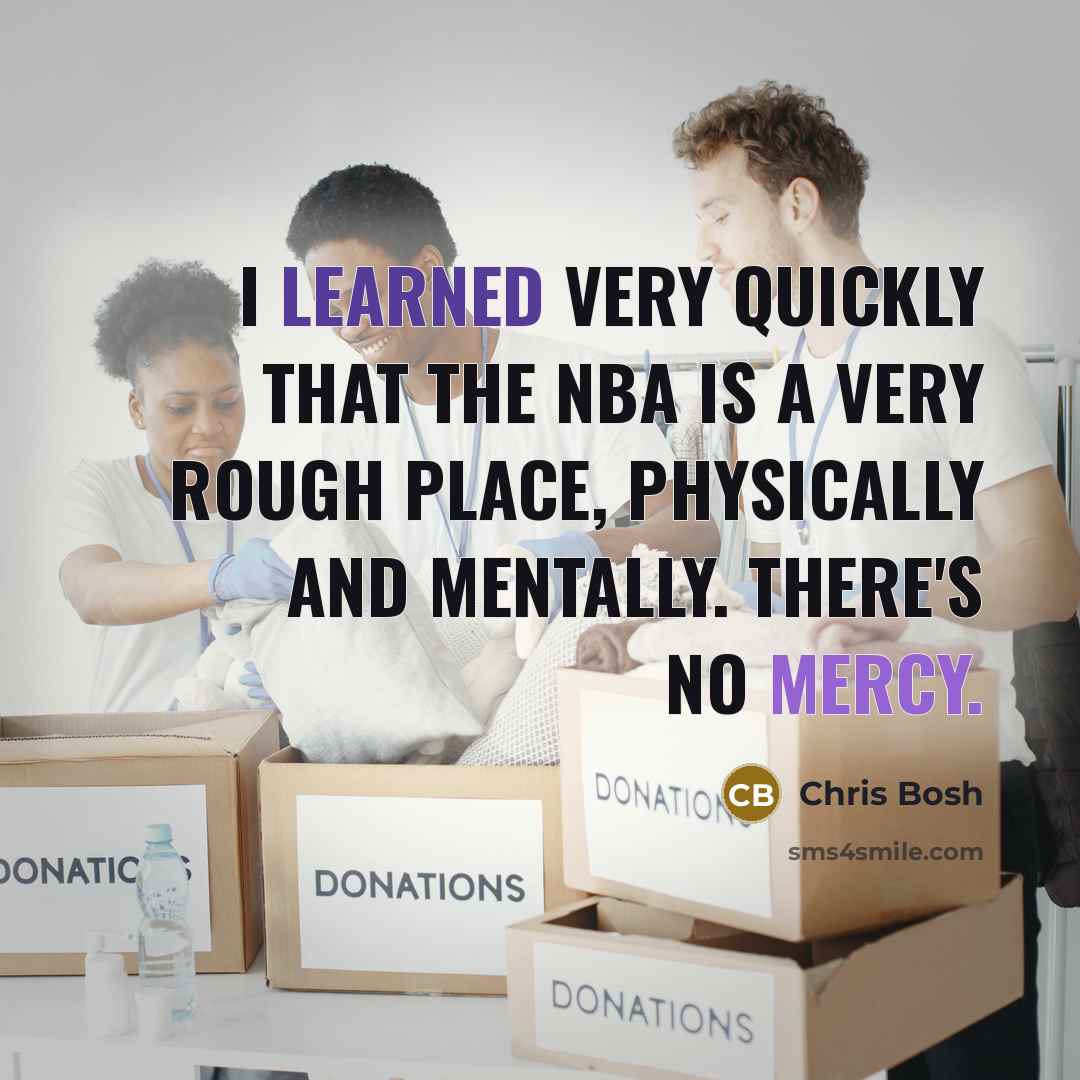 “I learned very quickly that the NBA is a very…” quote by Chris Bosh