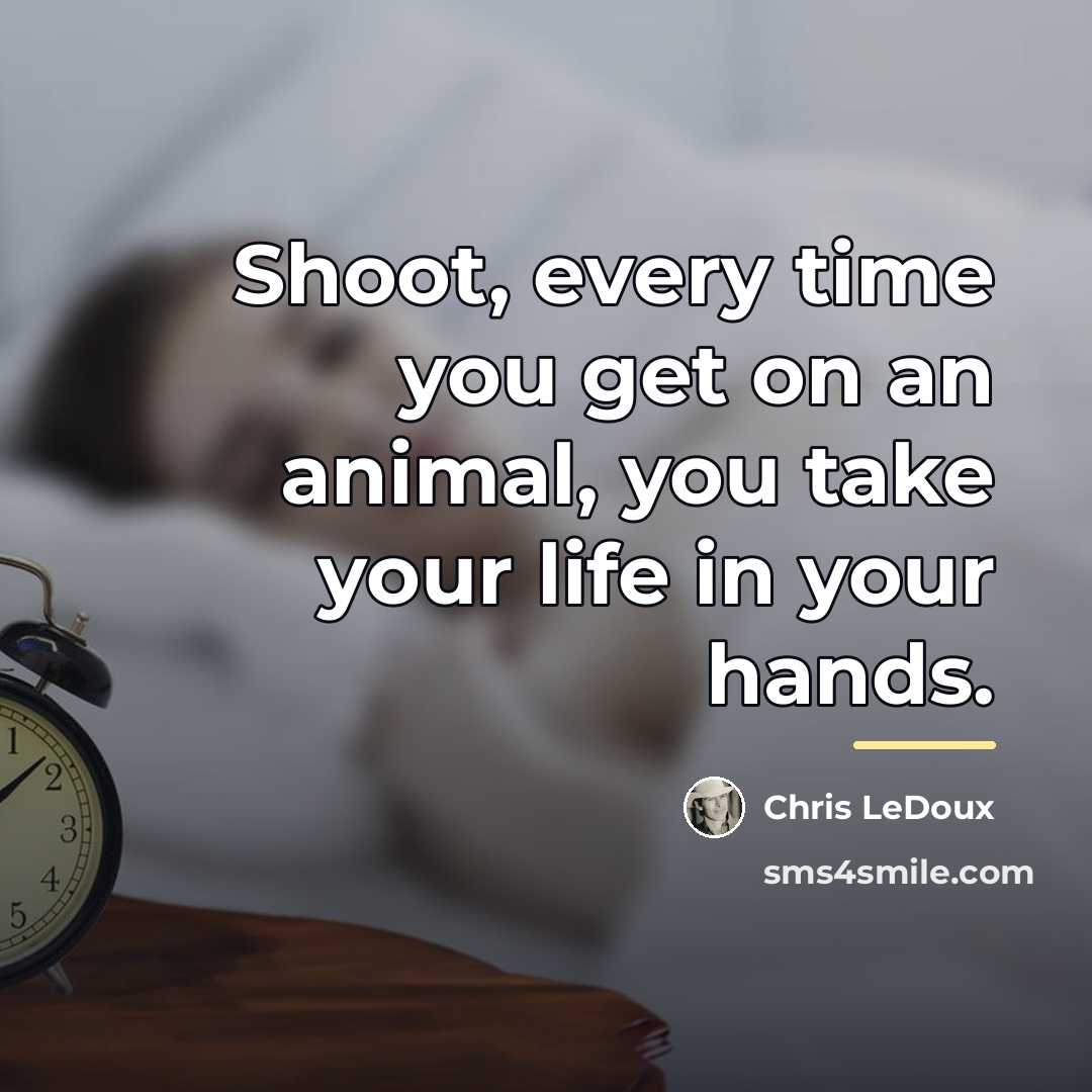 “Shoot, every time you get on an animal, you take…” quote by Chris LeDoux