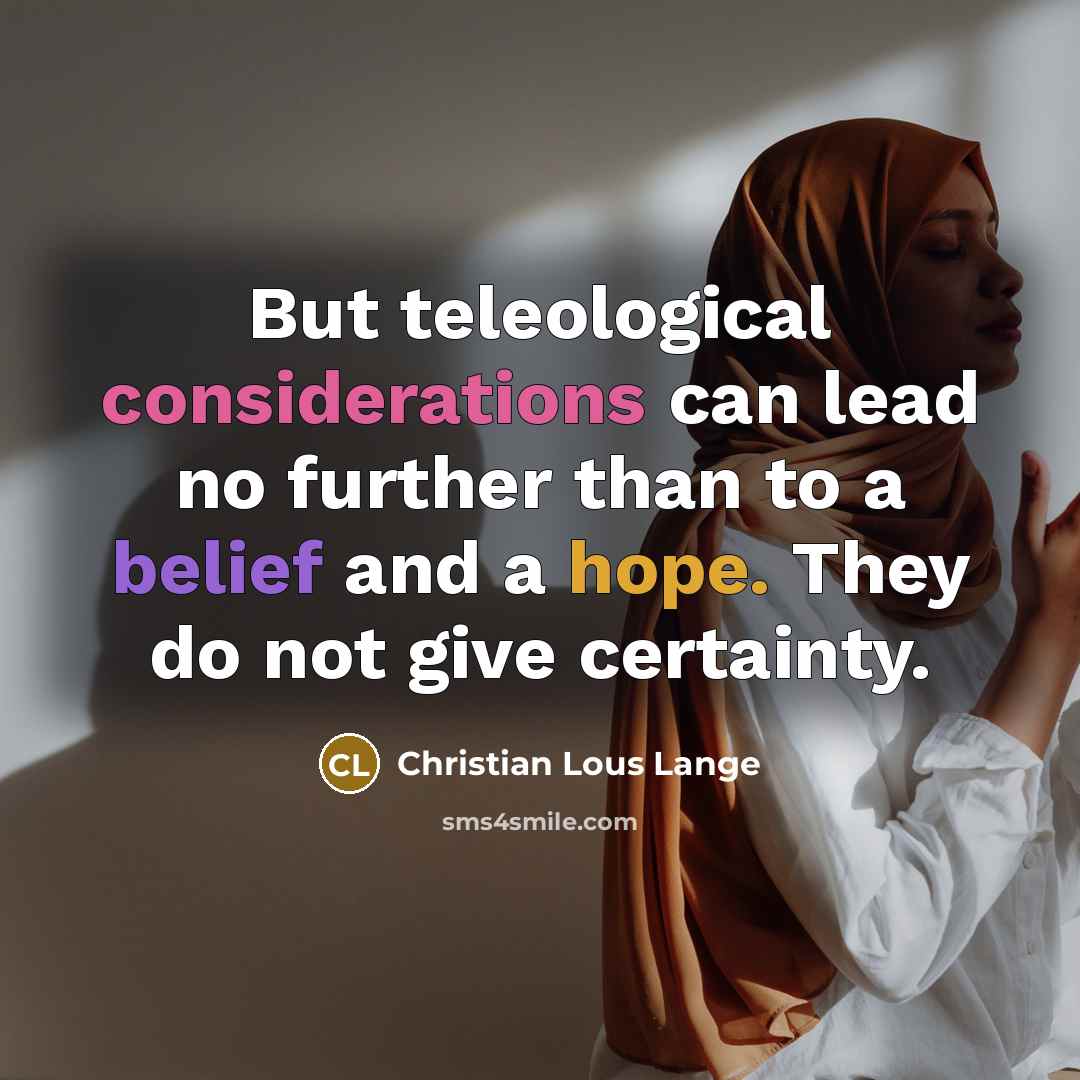 “But teleological considerations can lead no further than to a…” quote by Christian Lous Lange