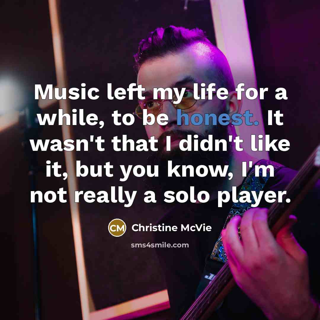 “Music left my life for a while, to be honest.…” quote by Christine McVie