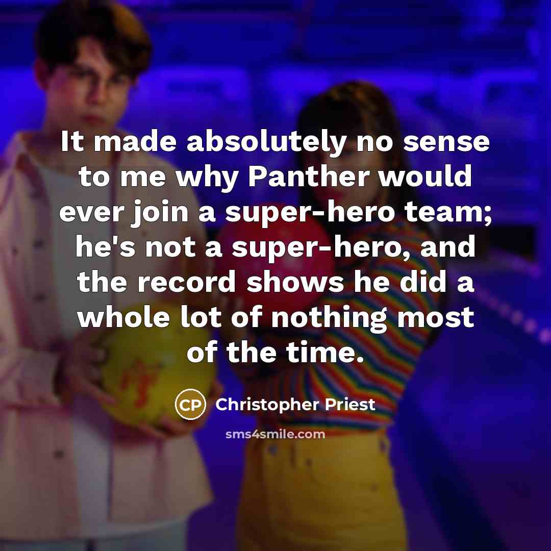 “It made absolutely no sense to me why Panther would…” quote by Christopher Priest