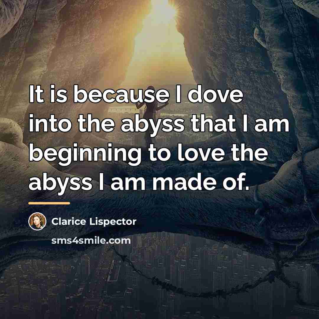 “It is because I dove into the abyss that I…” quote by Clarice Lispector