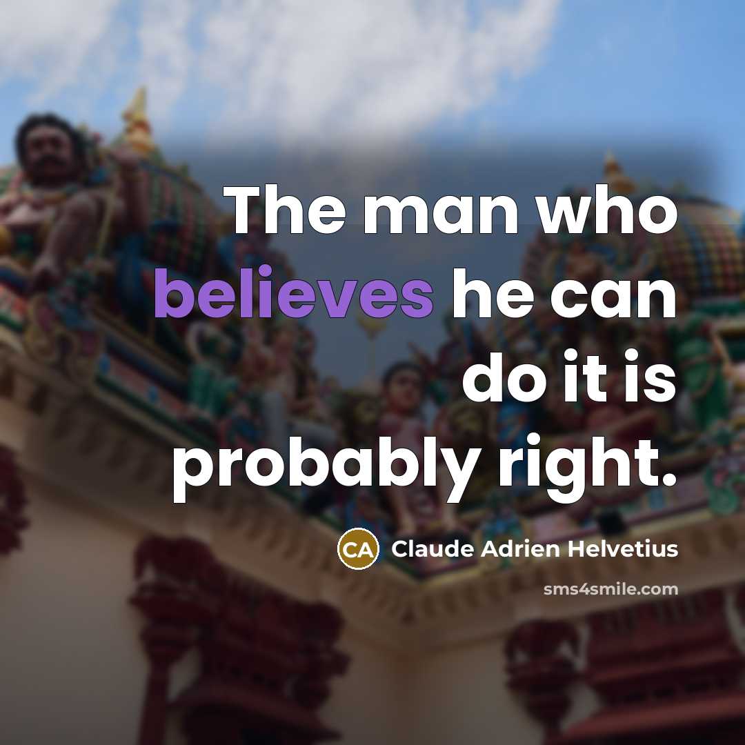 “The man who believes he can do it is probably…” quote by Claude Adrien Helvetius