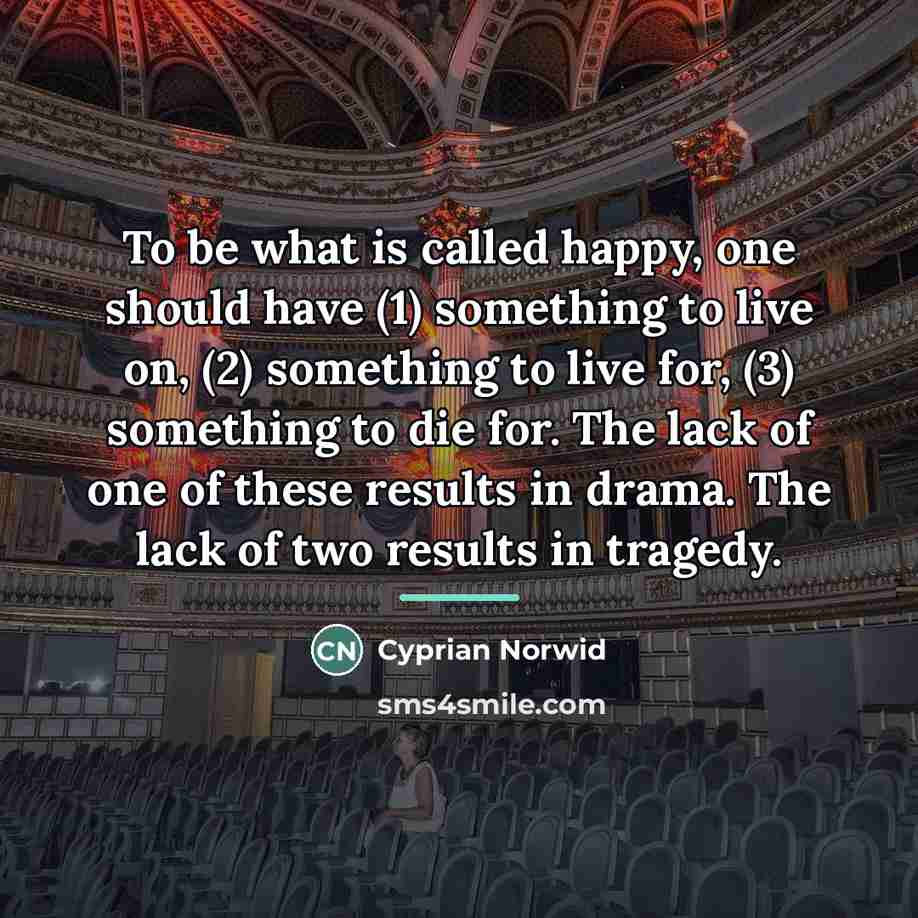 “To be what is called happy, one should have (1)…” quote by Cyprian Norwid