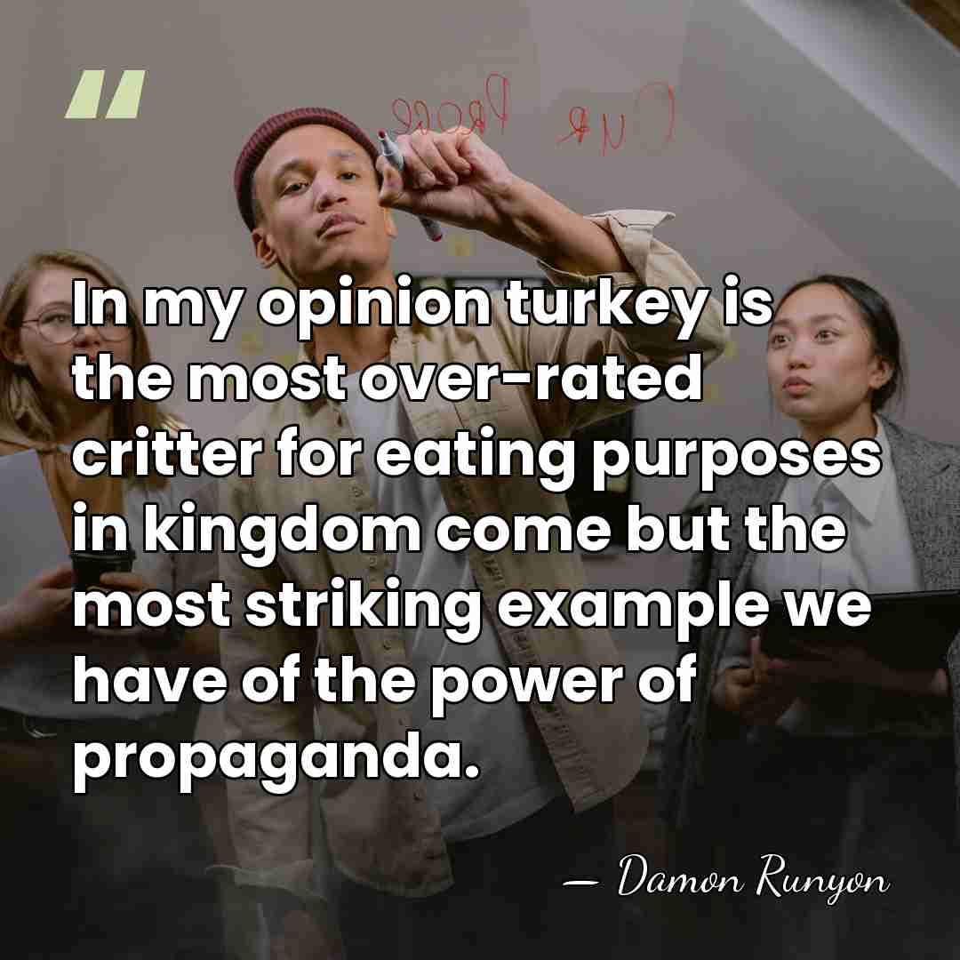 In my opinion turkey is the most over-rated critter for eating purposes&hellip; - Damon Runyon