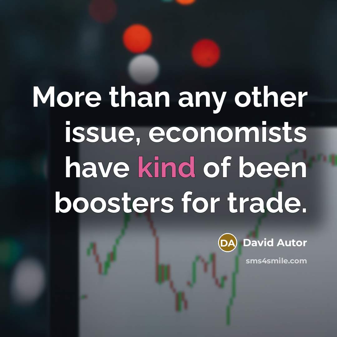 “More than any other issue, economists have kind of been boosters for trade.” quote by David Autor