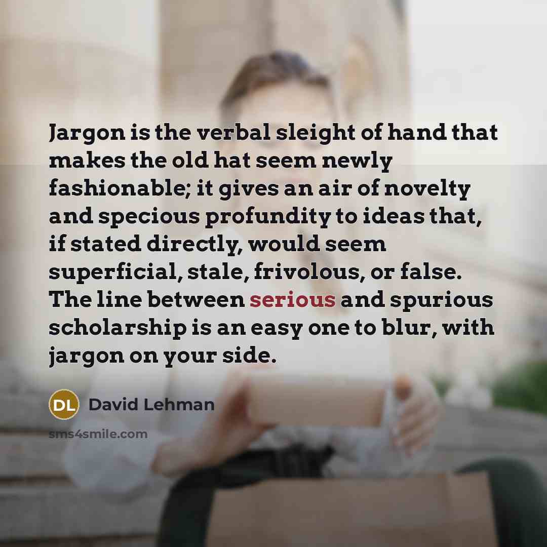 “Jargon is the verbal sleight of hand that makes the…” quote by David Lehman