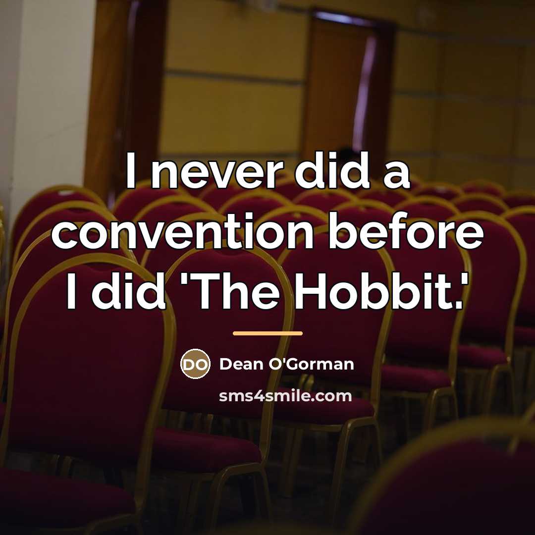 “I never did a convention before I did 'The Hobbit.'…” quote by Dean O'Gorman